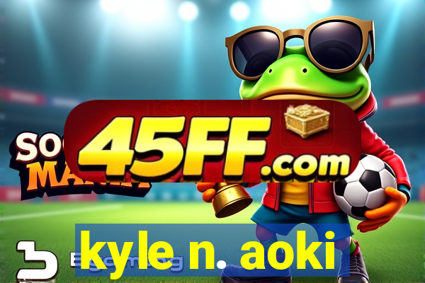 kyle n. aoki